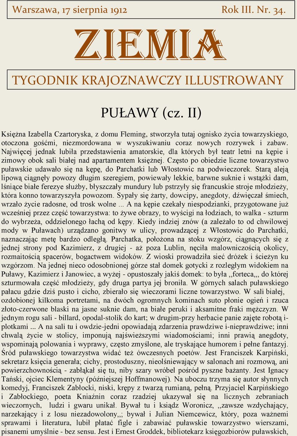 Najwięcej jednak lubiła przedstawienia amatorskie, dla których był teatr letni na kępie i zimowy obok sali białej nad apartamentem księżnej.