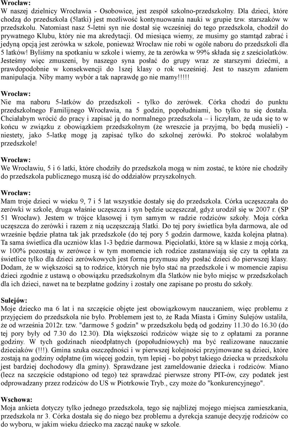 Od miesiąca wiemy, ze musimy go stamtąd zabrać i jedyną opcją jest zerówka w szkole, ponieważ Wrocław nie robi w ogóle naboru do przedszkoli dla 5 latków!