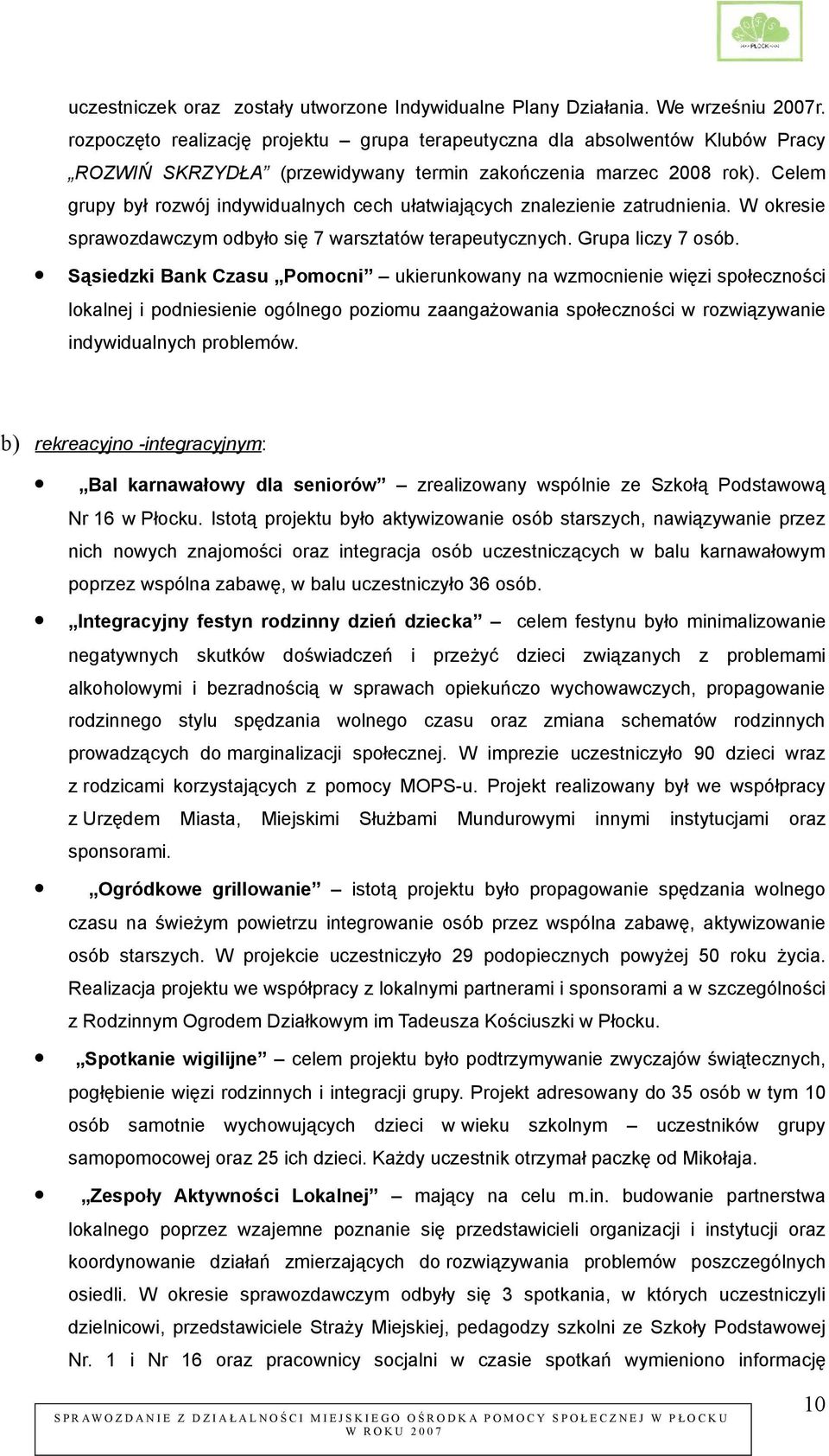 Celem grupy był rozwój indywidualnych cech ułatwiających znalezienie zatrudnienia. W okresie sprawozdawczym odbyło się 7 warsztatów terapeutycznych. Grupa liczy 7 osób.