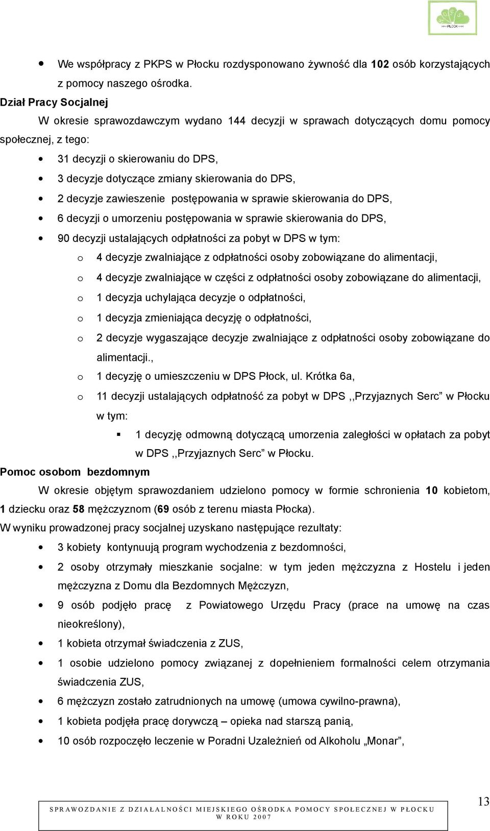 DPS, 2 decyzje zawieszenie postępowania w sprawie skierowania do DPS, 6 decyzji o umorzeniu postępowania w sprawie skierowania do DPS, 90 decyzji ustalających odpłatności za pobyt w DPS w tym: o 4