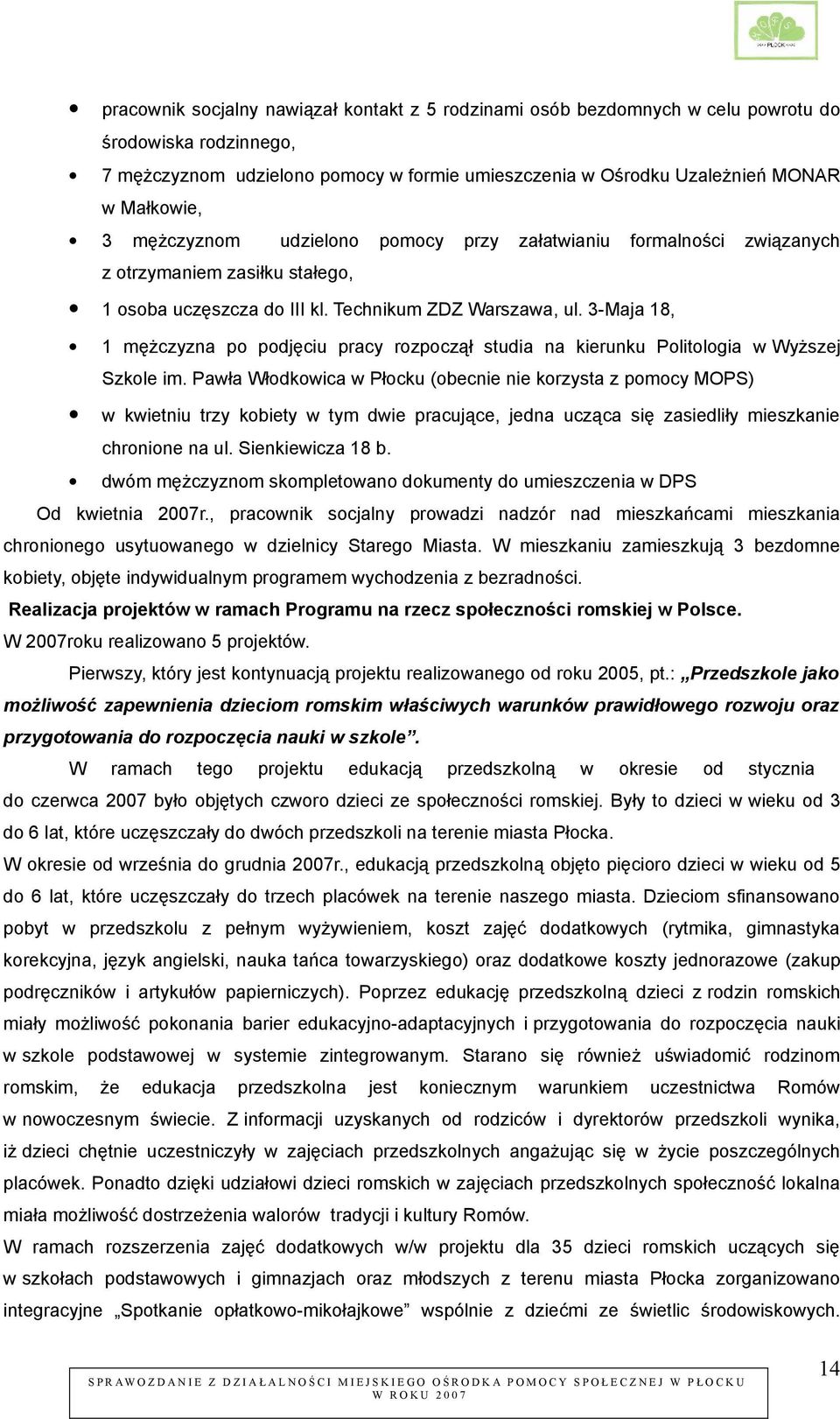 3-Maja 18, 1 mężczyzna po podjęciu pracy rozpoczął studia na kierunku Politologia w Wyższej Szkole im.