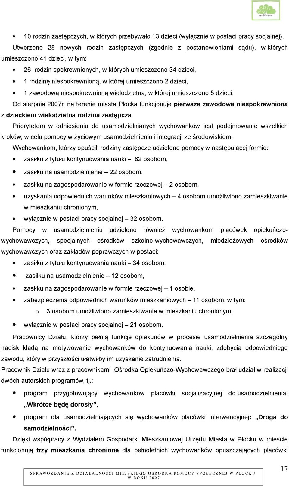 w której umieszczono 2 dzieci, 1 zawodową niespokrewnioną wielodzietną, w której umieszczono 5 dzieci. Od sierpnia 2007r.