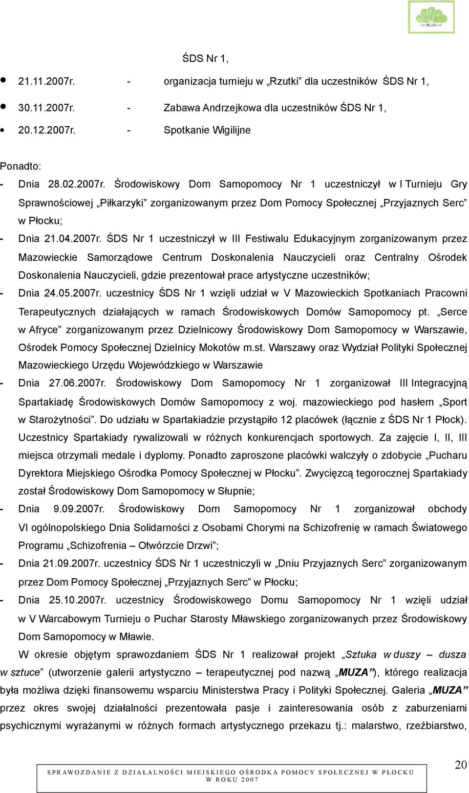 Środowiskowy Dom Samopomocy Nr 1 uczestniczył w I Turnieju Gry Sprawnościowej Piłkarzyki zorganizowanym przez Dom Pomocy Społecznej Przyjaznych Serc w Płocku; - Dnia 21.04.