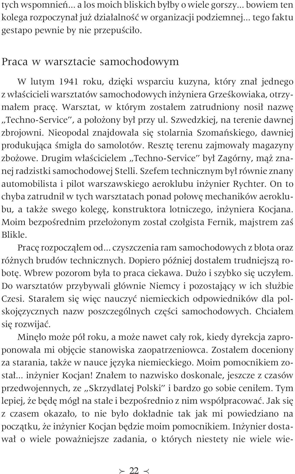 Warsztat, w którym zosta³em zatrudniony nosi³ nazwê Techno-Service, a po³o ony by³ przy ul. Szwedzkiej, na terenie dawnej zbrojowni.