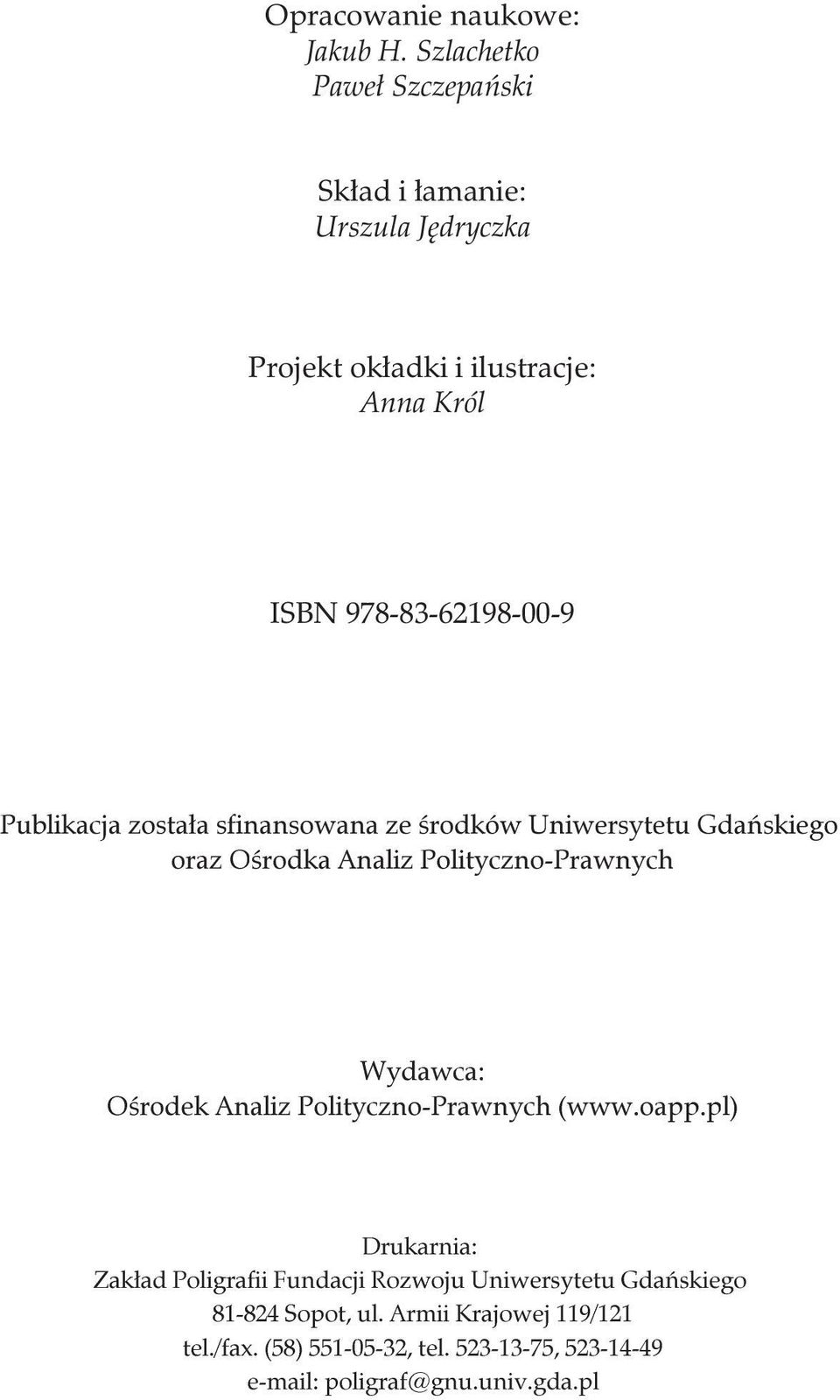 Publikacja zosta³a sfinansowana ze œrodków Uniwersytetu Gdañskiego oraz Oœrodka Analiz Polityczno-Prawnych Wydawca: Oœrodek