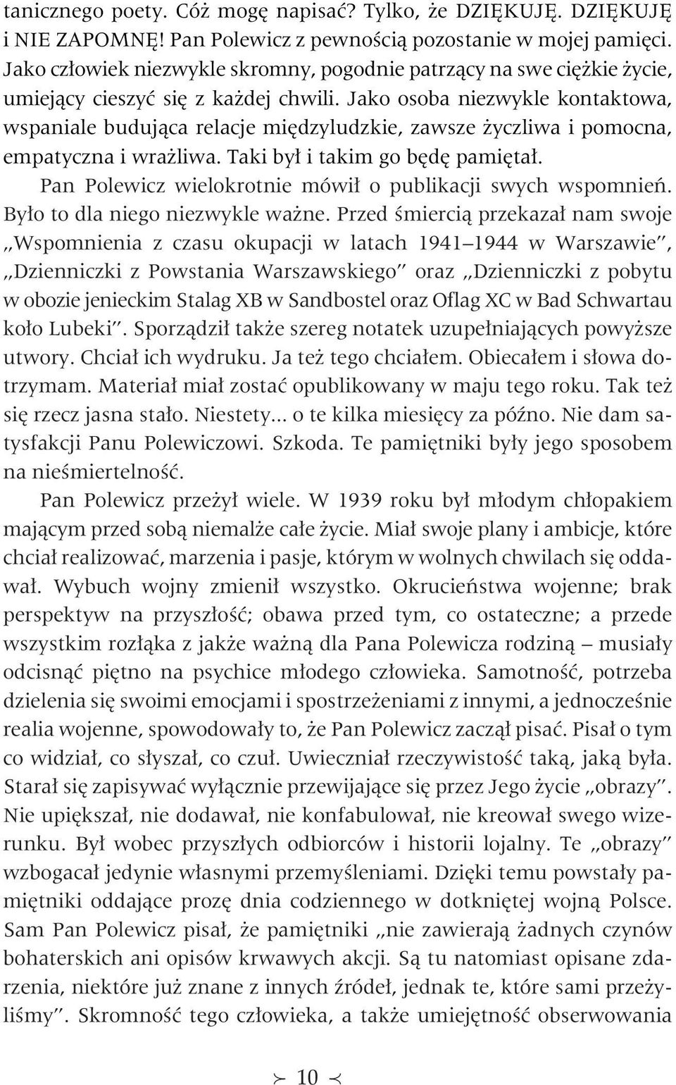 Jako osoba niezwykle kontaktowa, wspaniale buduj¹ca relacje miêdzyludzkie, zawsze yczliwa i pomocna, empatyczna i wra liwa. Taki by³ i takim go bêdê pamiêta³.