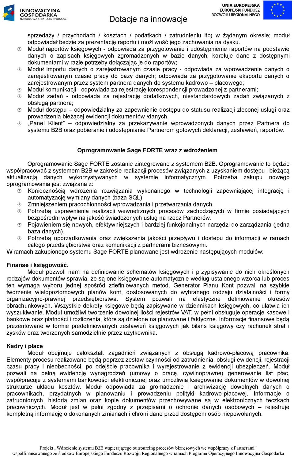 potrzeby dołączając je do raportów; Moduł importu danych o zarejestrowanym czasie pracy - odpowiada za wprowadzenie danych o zarejestrowanym czasie pracy do bazy danych; odpowiada za przygotowanie