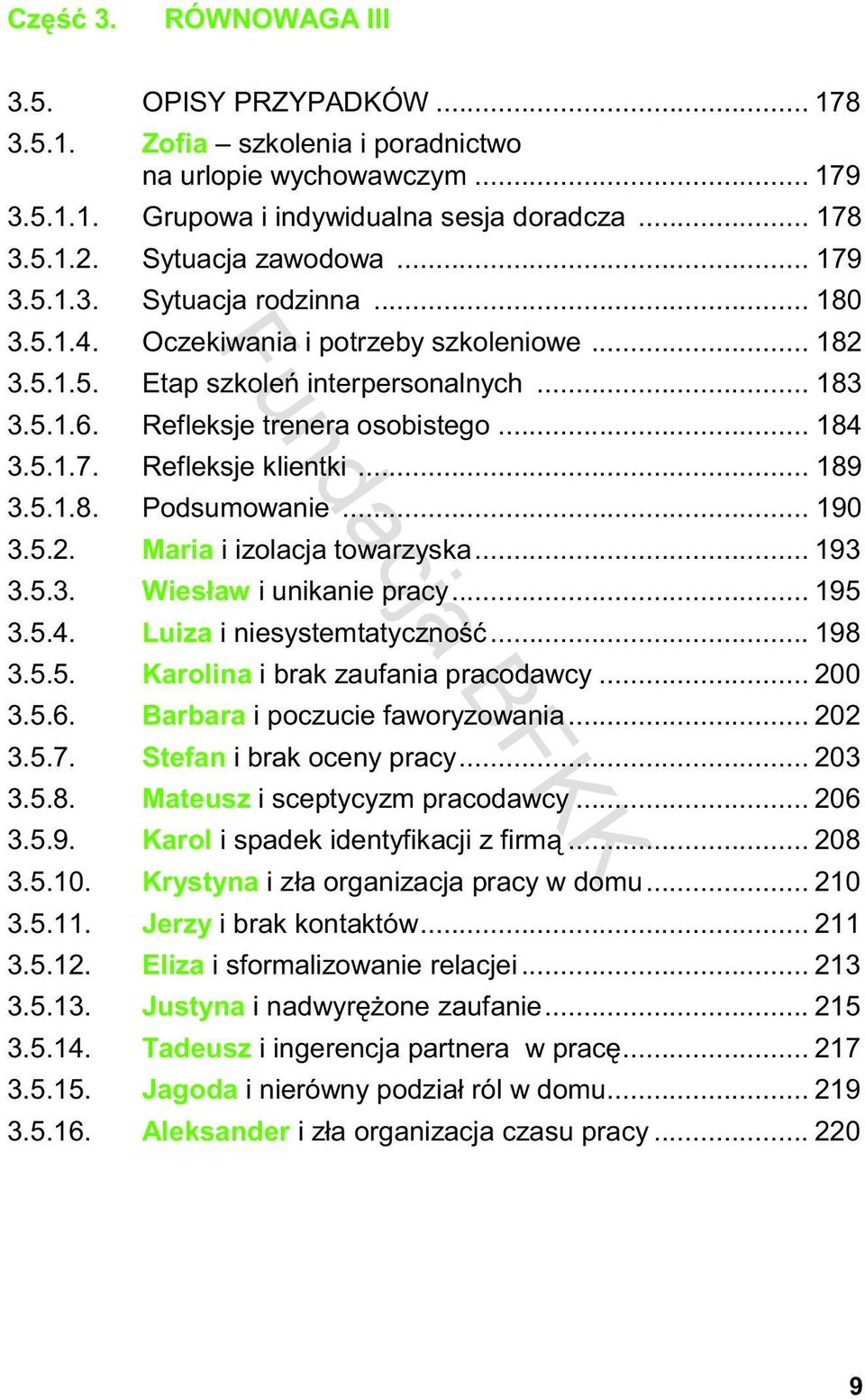 .. 189 3.5.1.8. Podsumowanie... 190 3.5.2. Maria i izolacja towarzyska... 193 3.5.3. Wiesław i unikanie pracy... 195 3.5.4. Luiza i niesystemtatyczno... 198 3.5.5. Karolina i brak zaufania pracodawcy.