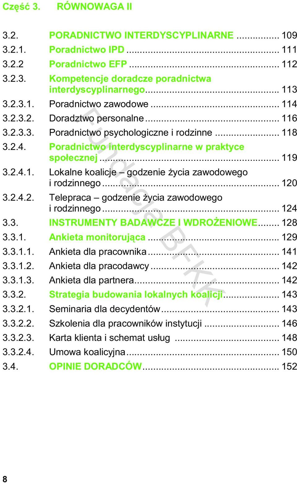 .. 120 3.2.4.2. Telepraca godzenie ycia zawodowego i rodzinnego... 124 3.3. INSTRUMENTY BADAWCZE I WDRO ENIOWE... 128 3.3.1. Ankieta monitoruj ca... 129 3.3.1.1. Ankieta dla pracownika... 141 3.3.1.2. Ankieta dla pracodawcy.