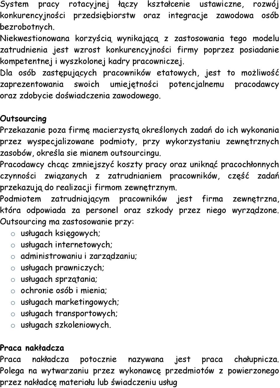 Dla osób zastępujących pracowników etatowych, jest to możliwość zaprezentowania swoich umiejętności potencjalnemu pracodawcy oraz zdobycie doświadczenia zawodowego.