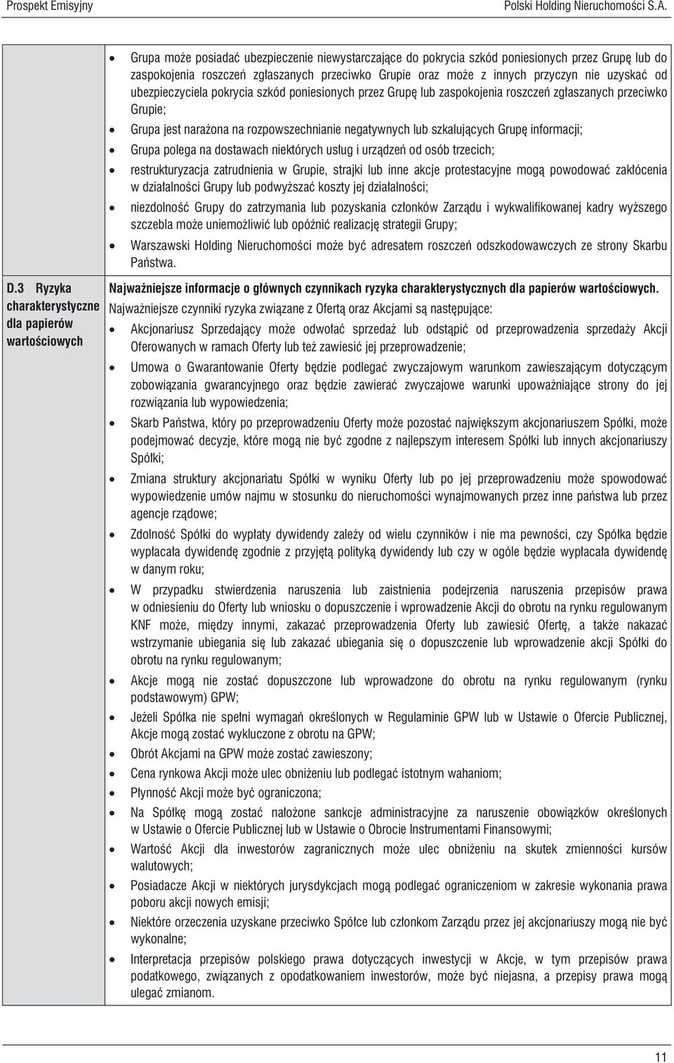 ubezpieczyciela pokrycia szkód poniesionych przez Grupę lub zaspokojenia roszczeń zgłaszanych przeciwko Grupie; Grupa jest narażona na rozpowszechnianie negatywnych lub szkalujących Grupę informacji;