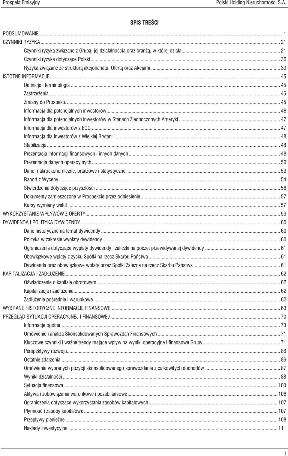 .. 45 Zmiany do Prospektu... 45 Informacja dla potencjalnych inwestorów... 46 Informacja dla potencjalnych inwestorów w Stanach Zjednoczonych Ameryki... 47 Informacja dla inwestorów z EOG.