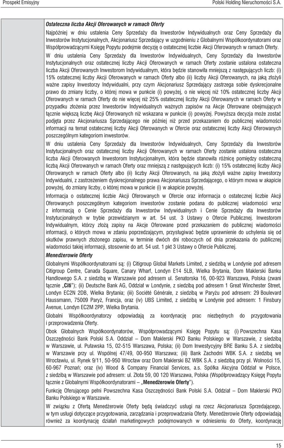 Sprzedający w uzgodnieniu z Globalnymi Współkoordynatorami oraz Współprowadzącymi Księgę Popytu podejmie decyzję o ostatecznej liczbie Akcji Oferowanych w ramach Oferty.