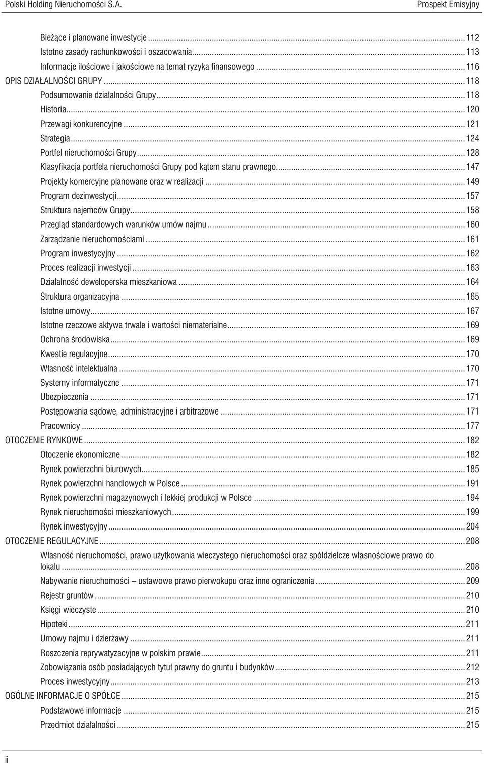 .. 128 Klasyfikacja portfela nieruchomości Grupy pod kątem stanu prawnego... 147 Projekty komercyjne planowane oraz w realizacji... 149 Program dezinwestycji... 157 Struktura najemców Grupy.
