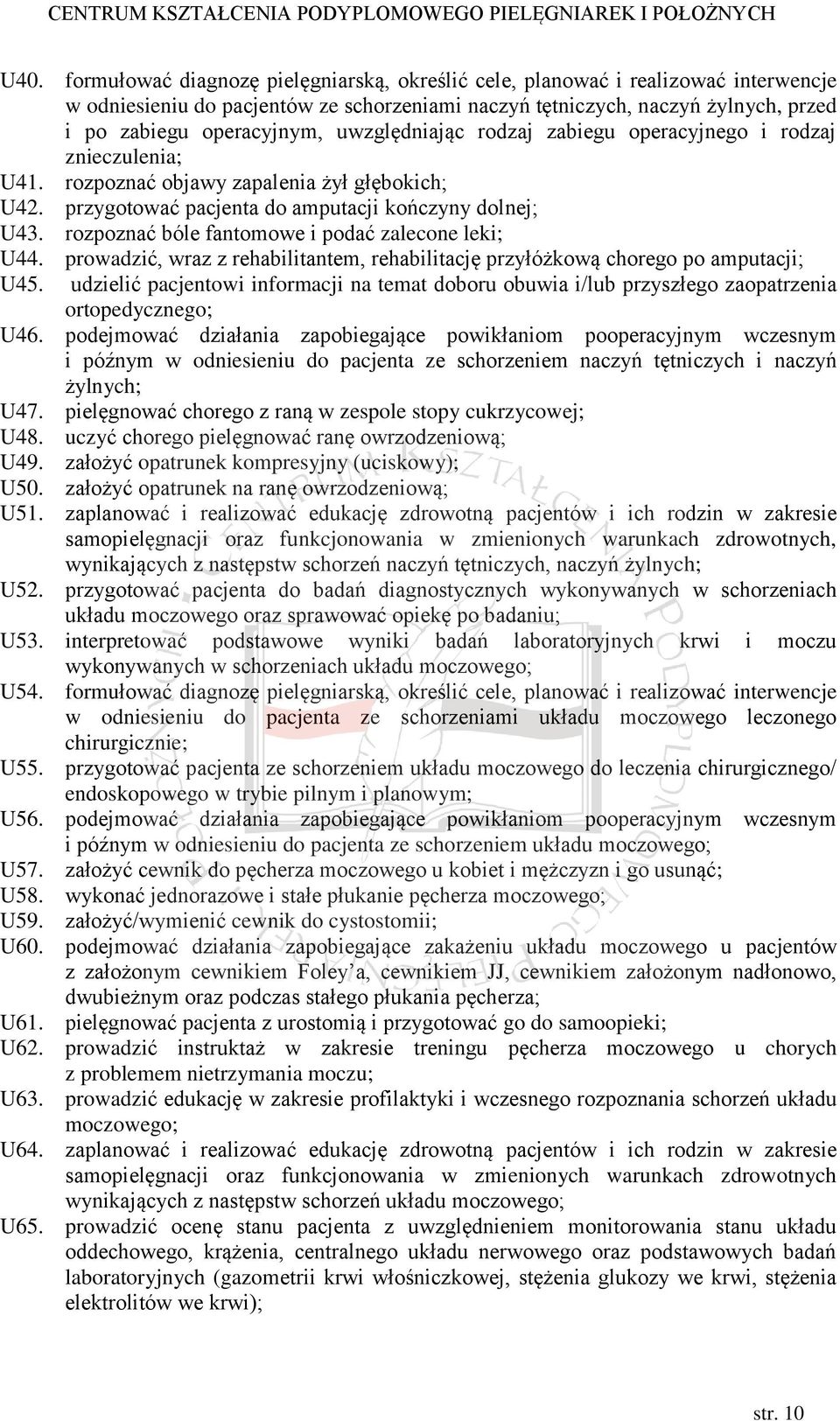 rozpoznać bóle fantomowe i podać zalecone leki; U44. prowadzić, wraz z rehabilitantem, rehabilitację przyłóżkową chorego po amputacji; U45.