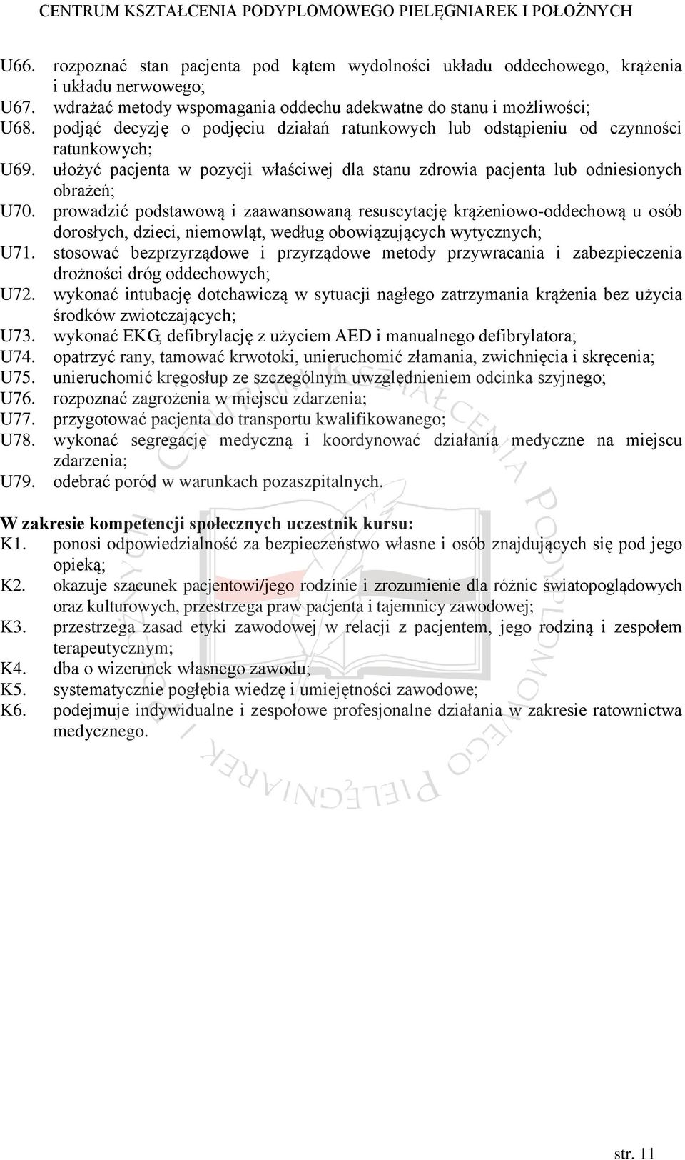 prowadzić podstawową i zaawansowaną resuscytację krążeniowo-oddechową u osób dorosłych, dzieci, niemowląt, według obowiązujących wytycznych; U71.