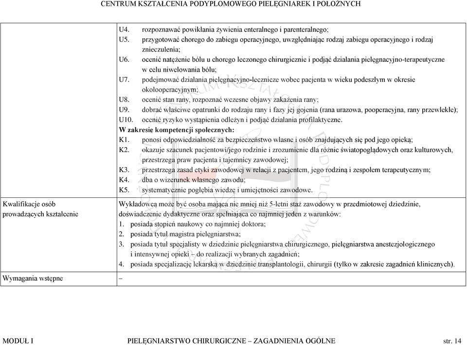 podejmować działania pielęgnacyjno-lecznicze wobec pacjenta w wieku podeszłym w okresie okołooperacyjnym; U8. ocenić stan rany, rozpoznać wczesne objawy zakażenia rany; U9.