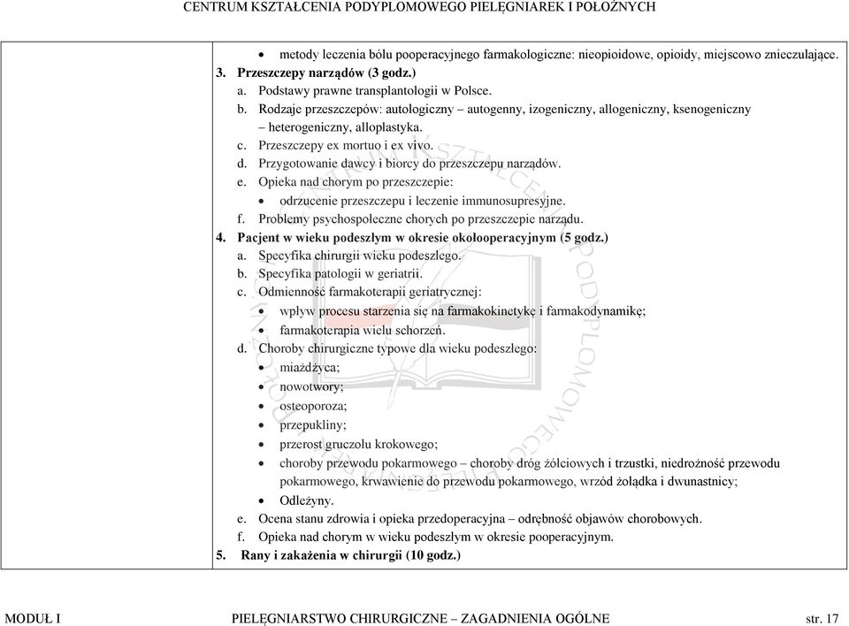 Problemy psychospołeczne chorych po przeszczepie narządu. 4. Pacjent w wieku podeszłym w okresie okołooperacyjnym (5 godz.) a. Specyfika chirurgii wieku podeszłego. b. Specyfika patologii w geriatrii.