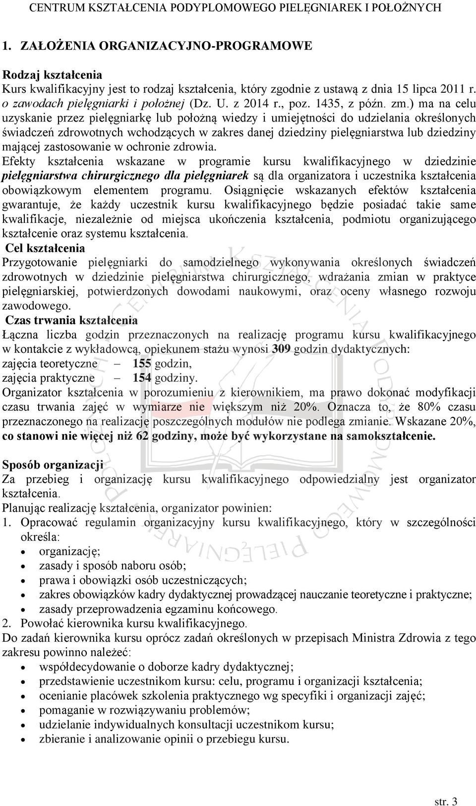 ) ma na celu uzyskanie przez pielęgniarkę lub położną wiedzy i umiejętności do udzielania określonych świadczeń zdrowotnych wchodzących w zakres danej dziedziny pielęgniarstwa lub dziedziny mającej