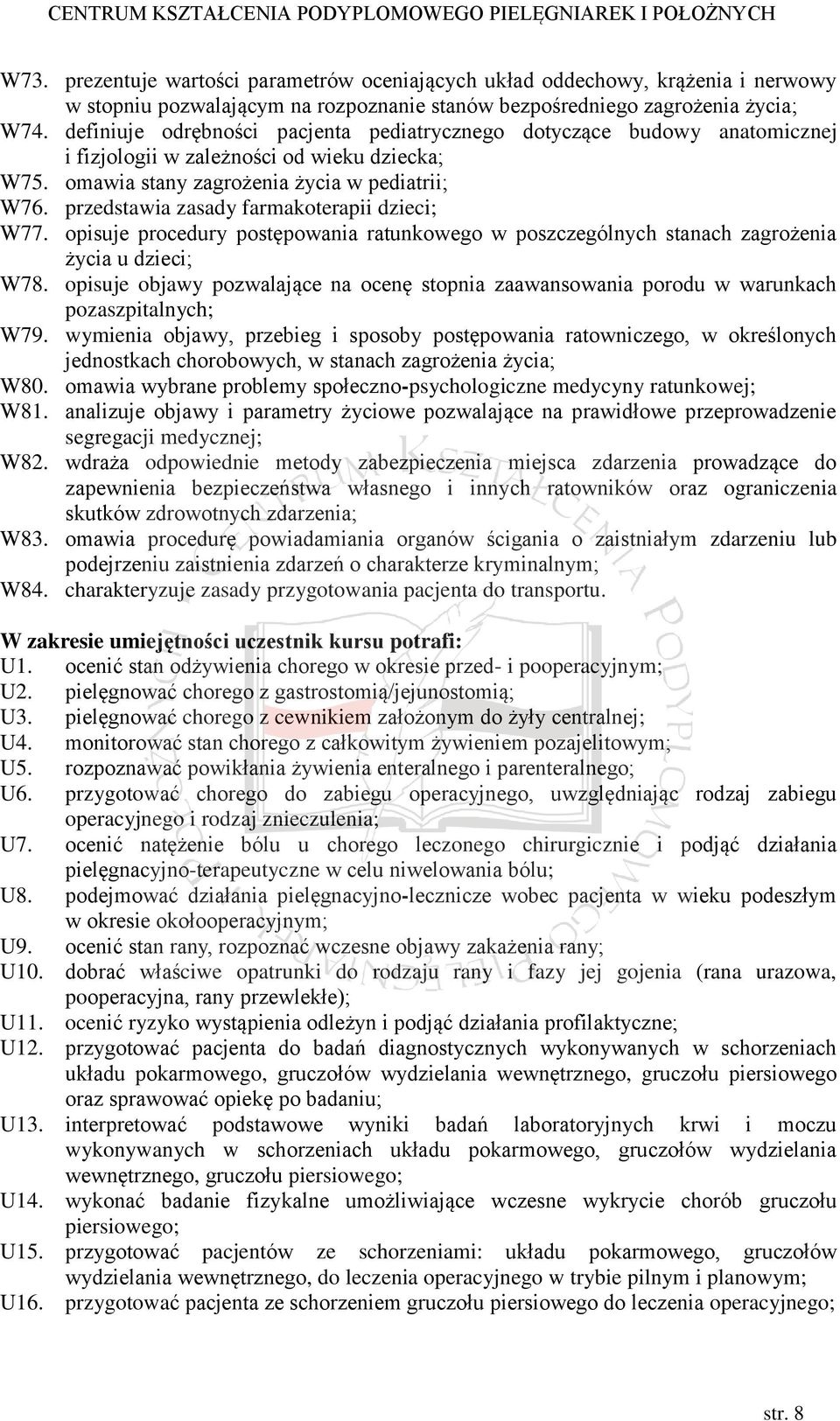 przedstawia zasady farmakoterapii dzieci; W77. opisuje procedury postępowania ratunkowego w poszczególnych stanach zagrożenia życia u dzieci; W78.