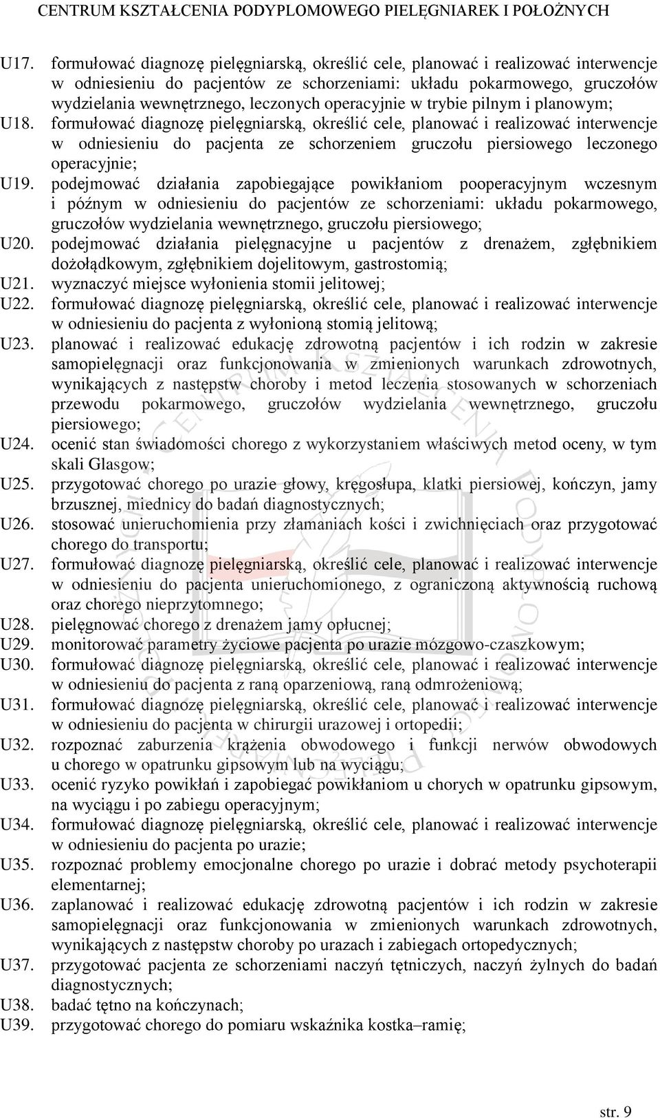 formułować diagnozę pielęgniarską, określić cele, planować i realizować interwencje w odniesieniu do pacjenta ze schorzeniem gruczołu piersiowego leczonego operacyjnie; U19.