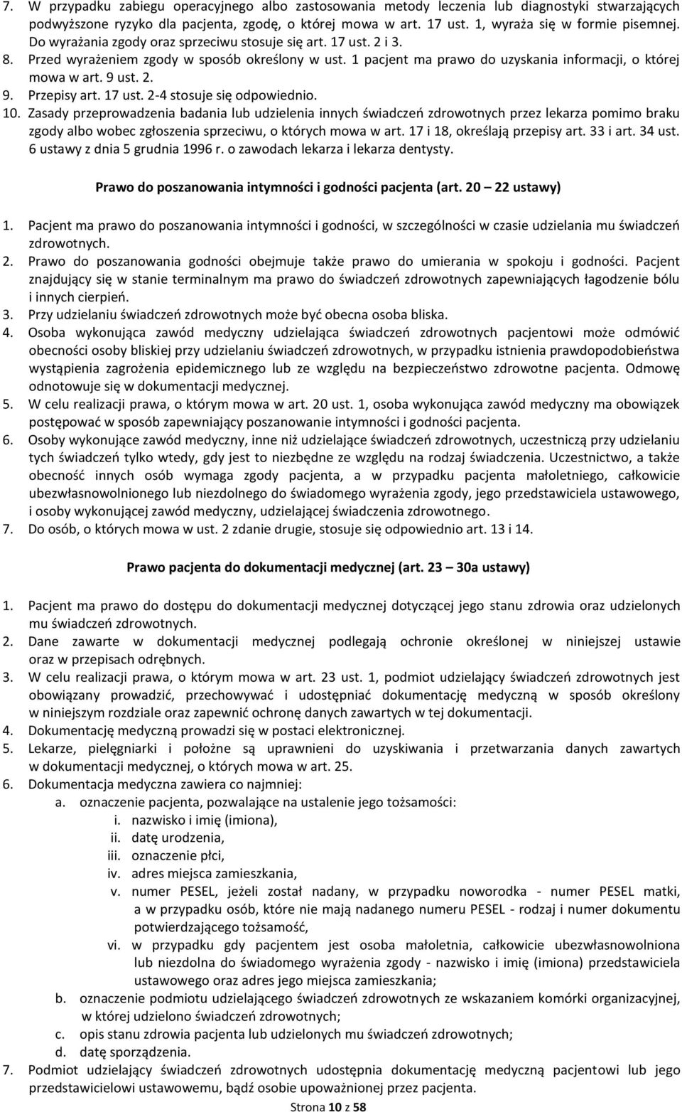 1 pacjent ma prawo do uzyskania informacji, o której mowa w art. 9 ust. 2. 9. Przepisy art. 17 ust. 2-4 stosuje się odpowiednio. 10.