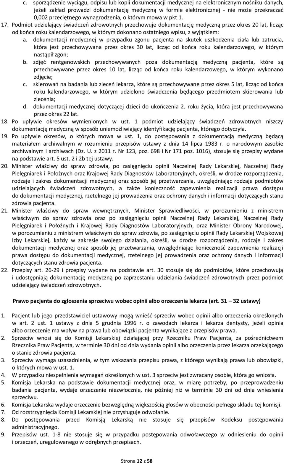 Podmiot udzielający świadczeń zdrowotnych przechowuje dokumentację medyczną przez okres 20 lat, licząc od końca roku kalendarzowego, w którym dokonano ostatniego wpisu, z wyjątkiem: a.