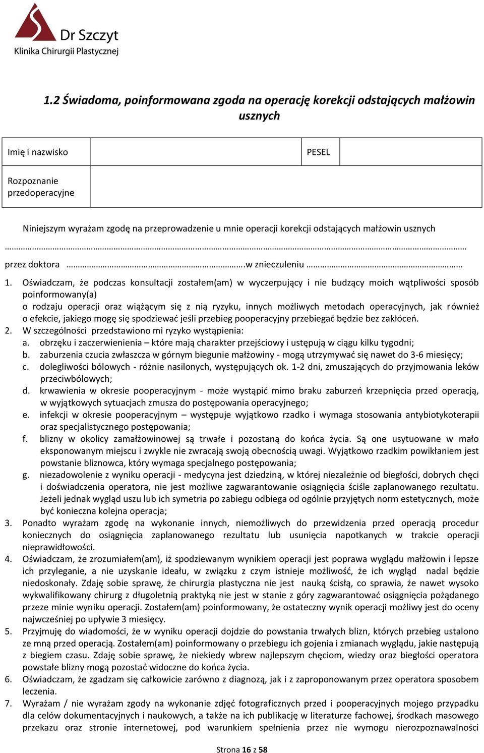 Oświadczam, że podczas konsultacji zostałem(am) w wyczerpujący i nie budzący moich wątpliwości sposób poinformowany(a) o rodzaju operacji oraz wiążącym się z nią ryzyku, innych możliwych metodach