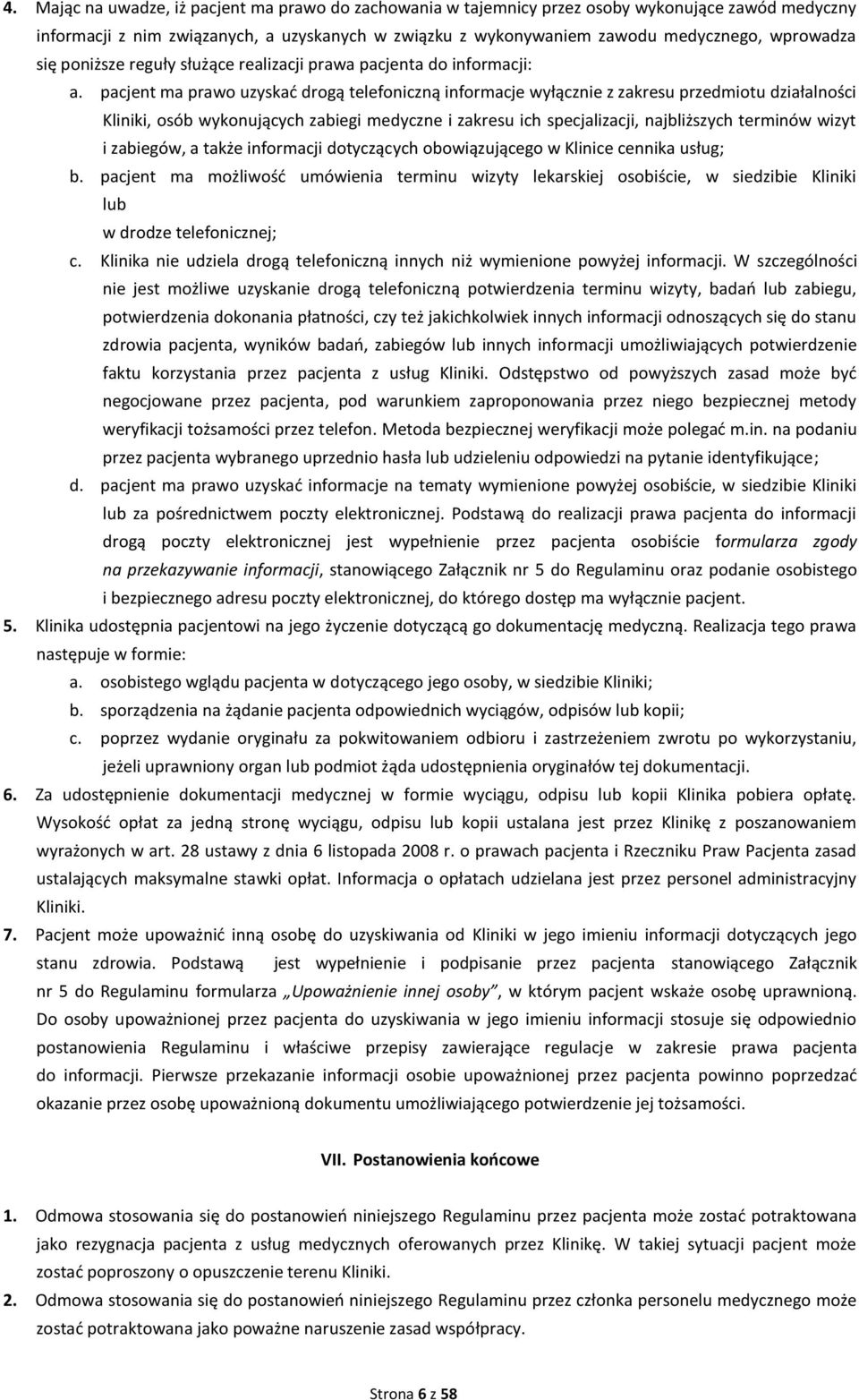 pacjent ma prawo uzyskać drogą telefoniczną informacje wyłącznie z zakresu przedmiotu działalności Kliniki, osób wykonujących zabiegi medyczne i zakresu ich specjalizacji, najbliższych terminów wizyt