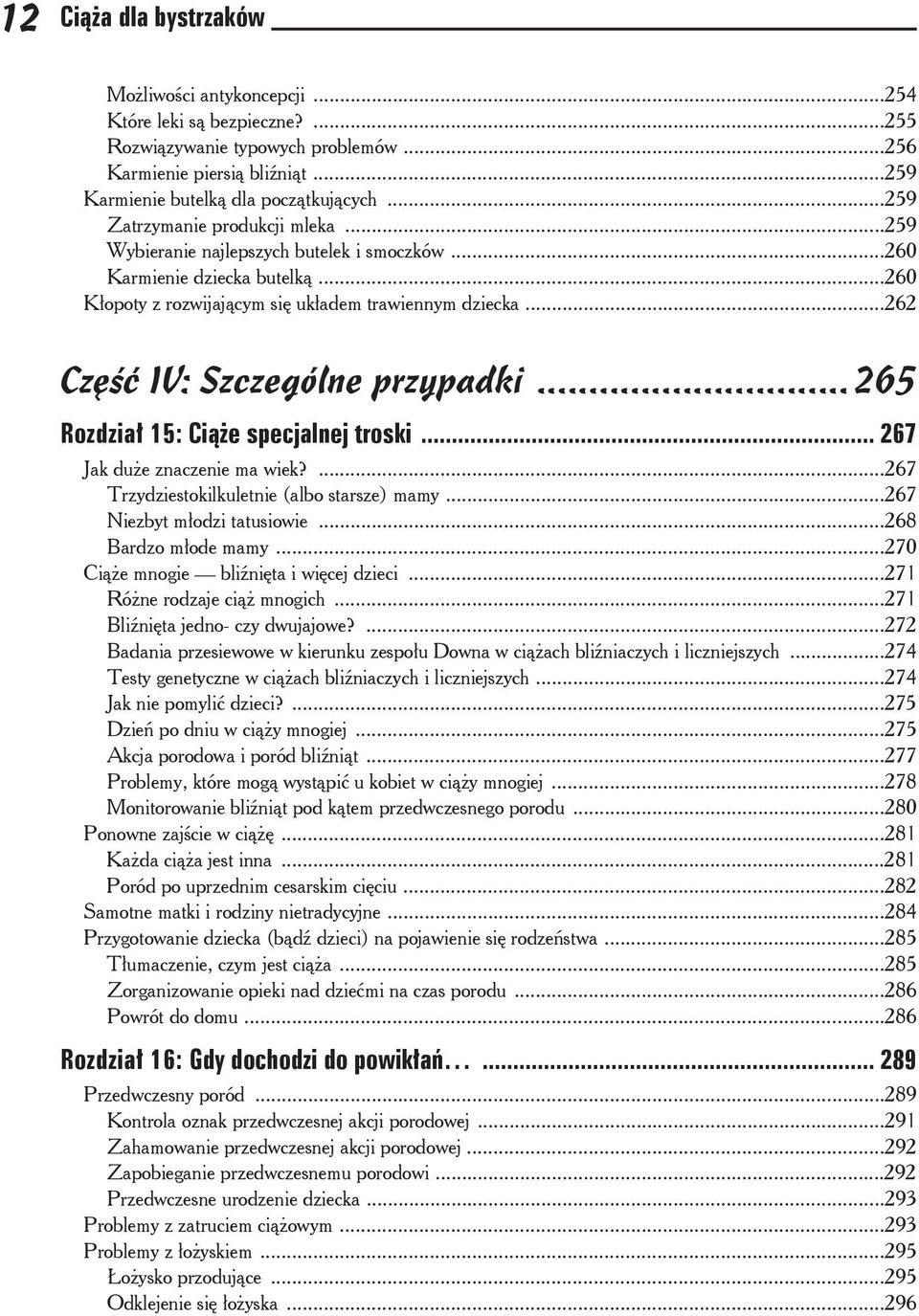 ..262 Cz IV: Szczególne przypadki...265 Rozdzia 15: Cie specjalnej troski... 267 Jak due znaczenie ma wiek?...267 Trzydziestokilkuletnie (albo starsze) mamy...267 Niezbyt modzi tatusiowie.