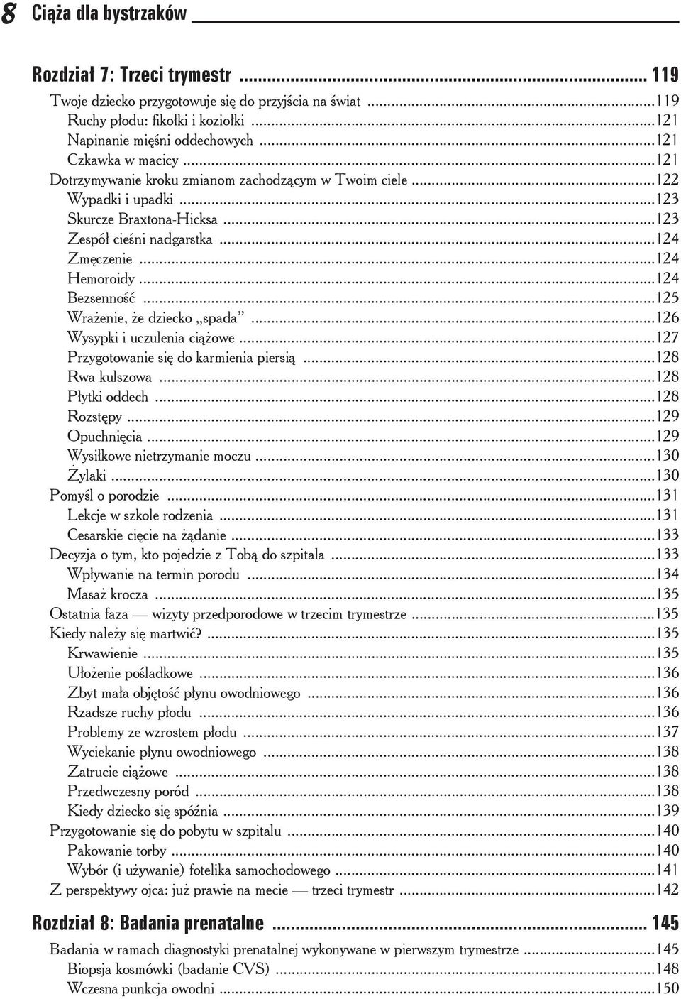 ..125 Wraenie, e dziecko spada...126 Wysypki i uczulenia ciowe...127 Przygotowanie si do karmienia piersi...128 Rwa kulszowa...128 Pytki oddech...128 Rozstpy...129 Opuchnicia.