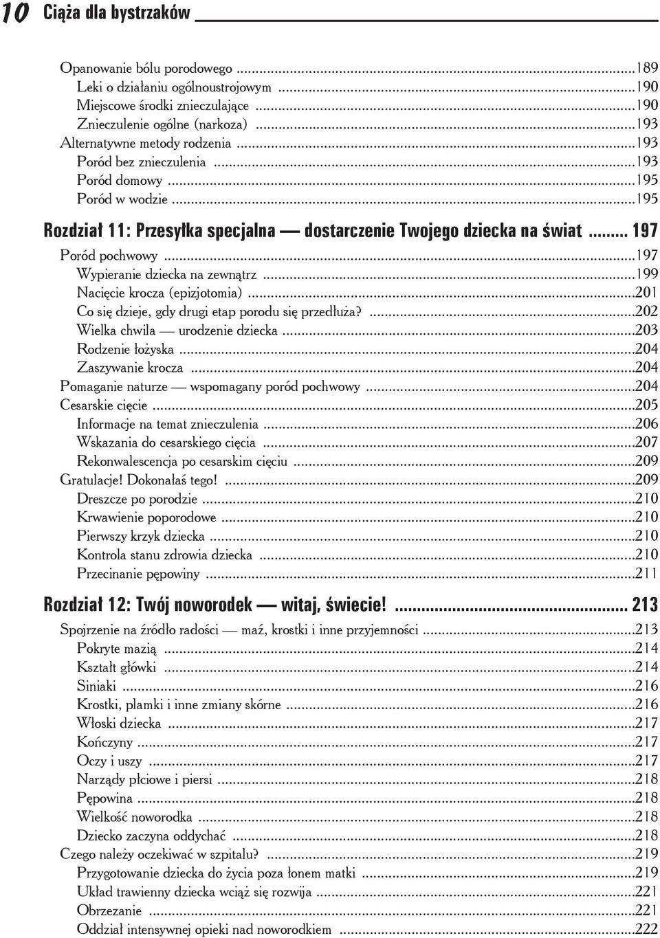 ..199 Nacicie krocza (epizjotomia)...201 Co si dzieje, gdy drugi etap porodu si przedua?...202 Wielka chwila urodzenie dziecka...203 Rodzenie oyska...204 Zaszywanie krocza.