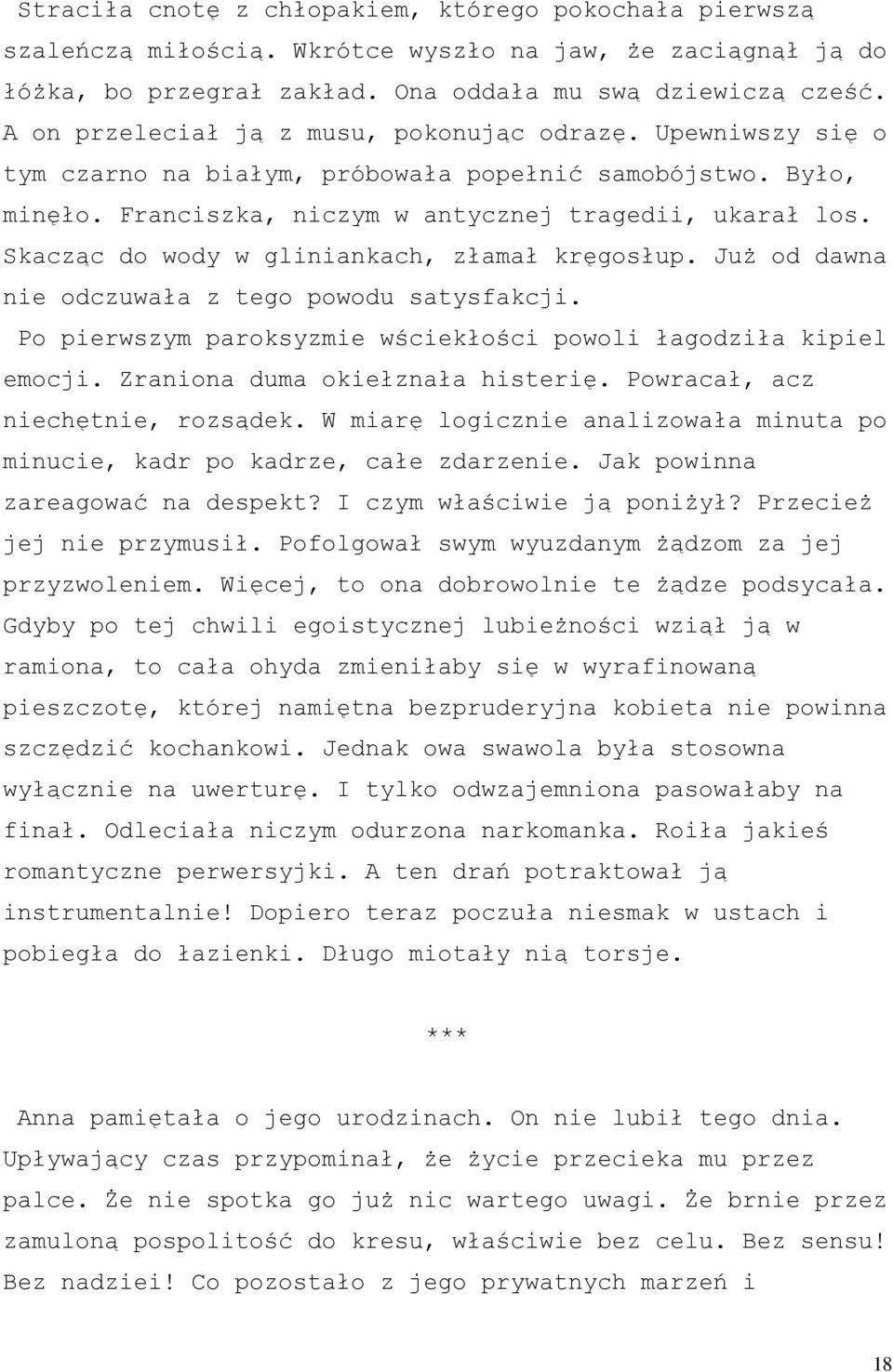 Skacząc do wody w gliniankach, złamał kręgosłup. Już od dawna nie odczuwała z tego powodu satysfakcji. Po pierwszym paroksyzmie wściekłości powoli łagodziła kipiel emocji.