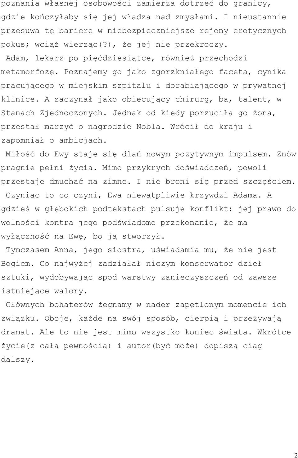 Poznajemy go jako zgorzkniałego faceta, cynika pracującego w miejskim szpitalu i dorabiającego w prywatnej klinice. A zaczynał jako obiecujący chirurg, ba, talent, w Stanach Zjednoczonych.