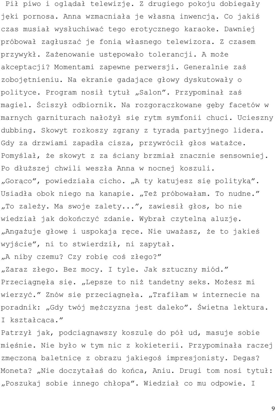 Na ekranie gadające głowy dyskutowały o polityce. Program nosił tytuł Salon. Przypominał zaś magiel. Ściszył odbiornik.