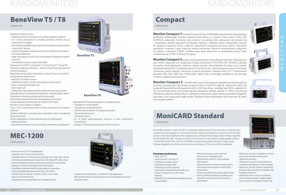 pomiarowymi: mechanika oddechowa ciągły, nieinwazyjny pomiar rzutu minutowego (kardiografia impedancyjna ICG) monitorowanie poziomu uśpienia BIS Index Kolorowy ekran LCD TFT o przekątnej 12,1 (wersja