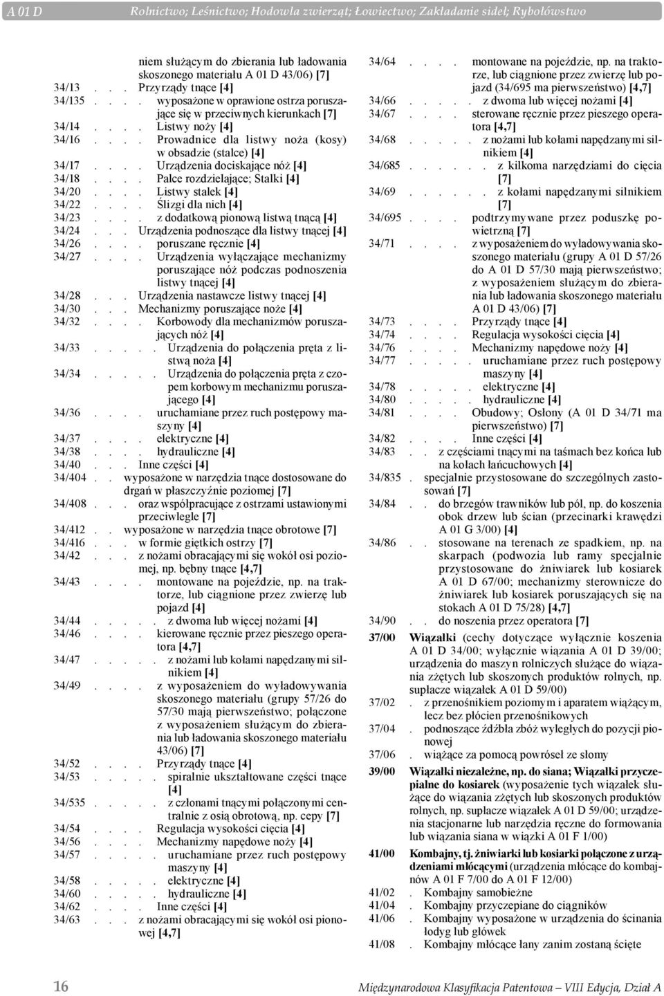 ... Urządzenia dociskające nóż [4] 34/18.... Palce rozdzielające; Stalki [4] 34/20.... Listwy stalek [4] 34/22.... Ślizgi dla nich [4] 34/23.... z dodatkową pionową listwą tnącą [4] 34/24.