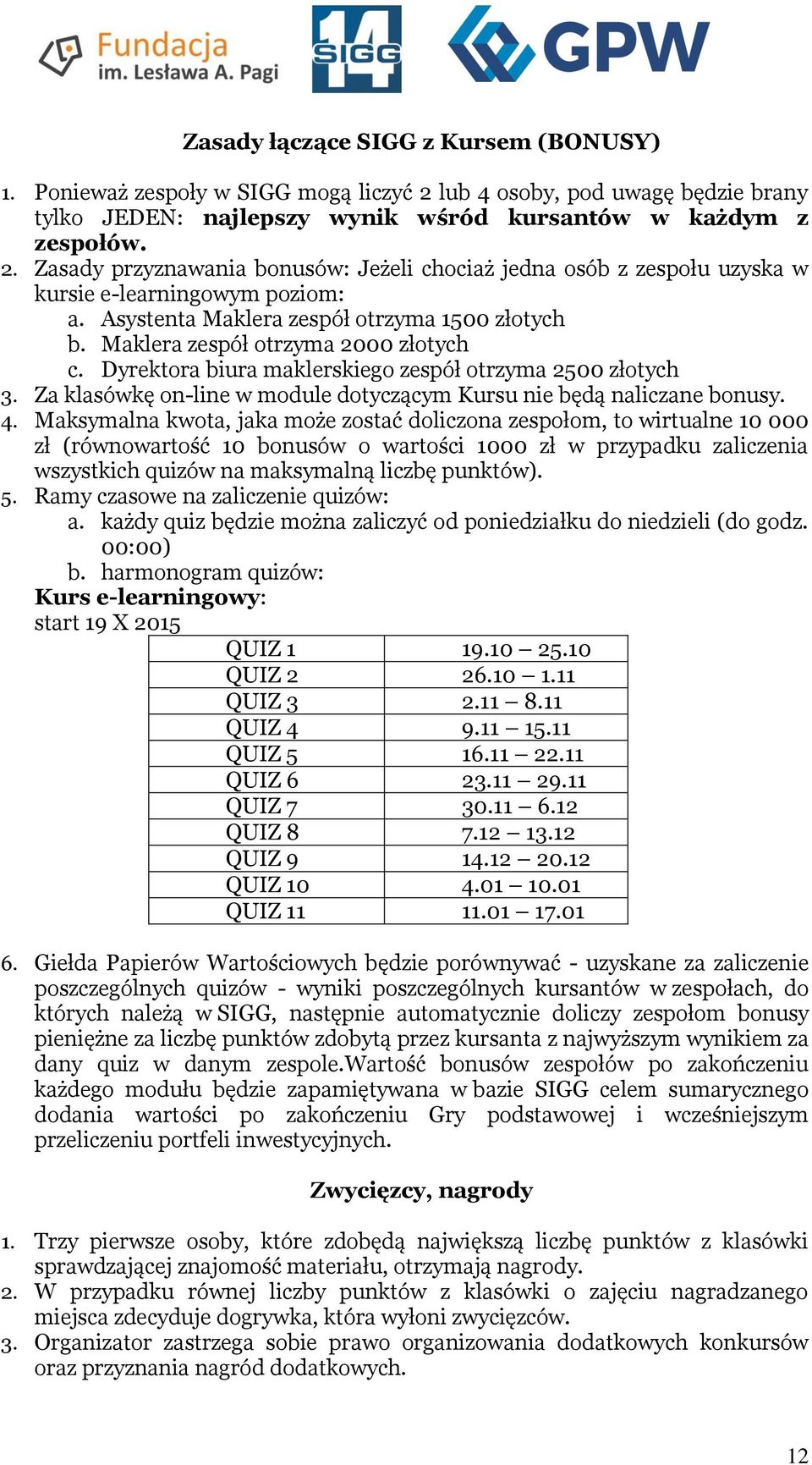 Za klasówkę on-line w module dotyczącym Kursu nie będą naliczane bonusy. 4.