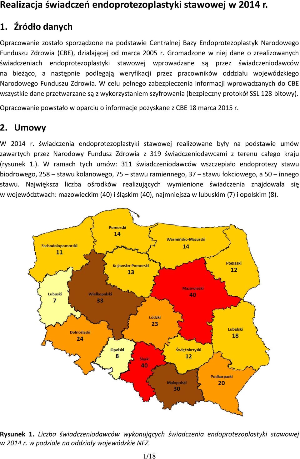 Gromadzone w niej dane o zrealizowanych świadczeniach endoprotezoplastyki stawowej wprowadzane są przez świadczeniodawców na bieżąco, a następnie podlegają weryfikacji przez pracowników oddziału