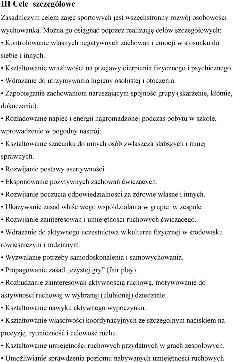 Kształtowanie wrażliwości na przejawy cierpienia fizycznego i psychicznego. Wdrażanie do utrzymywania higieny osobistej i otoczenia.