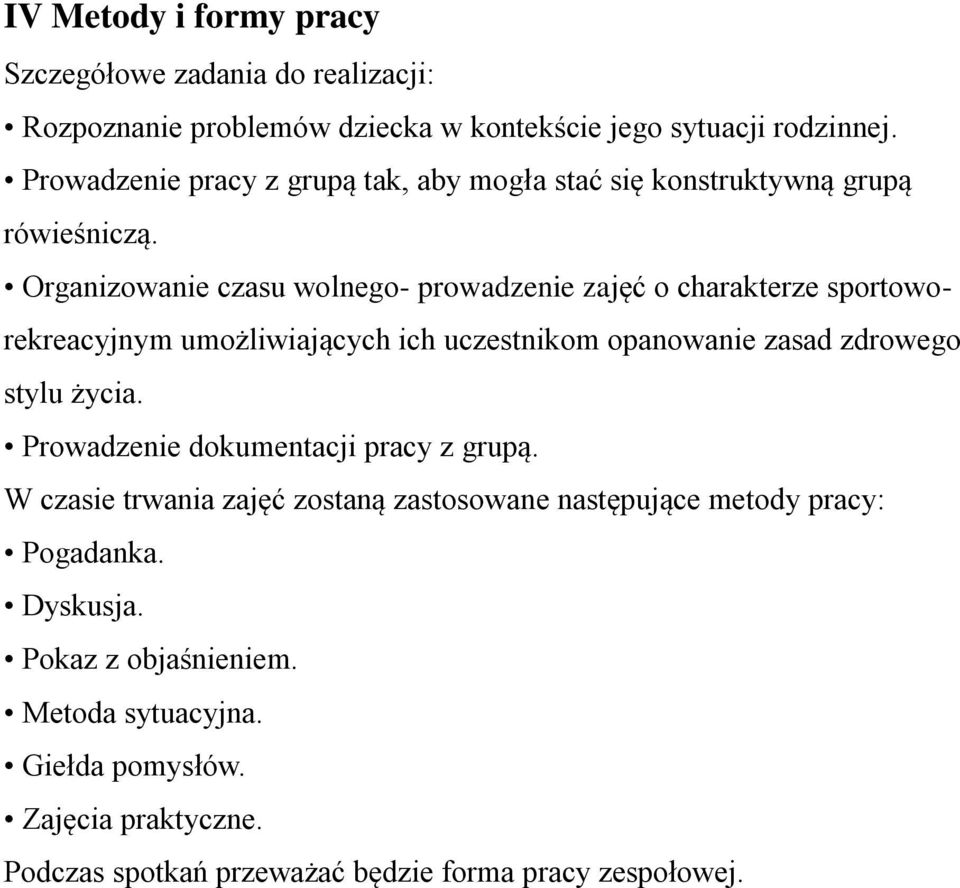 Organizowanie czasu wolnego- prowadzenie zajęć o charakterze sportoworekreacyjnym umożliwiających ich uczestnikom opanowanie zasad zdrowego stylu życia.