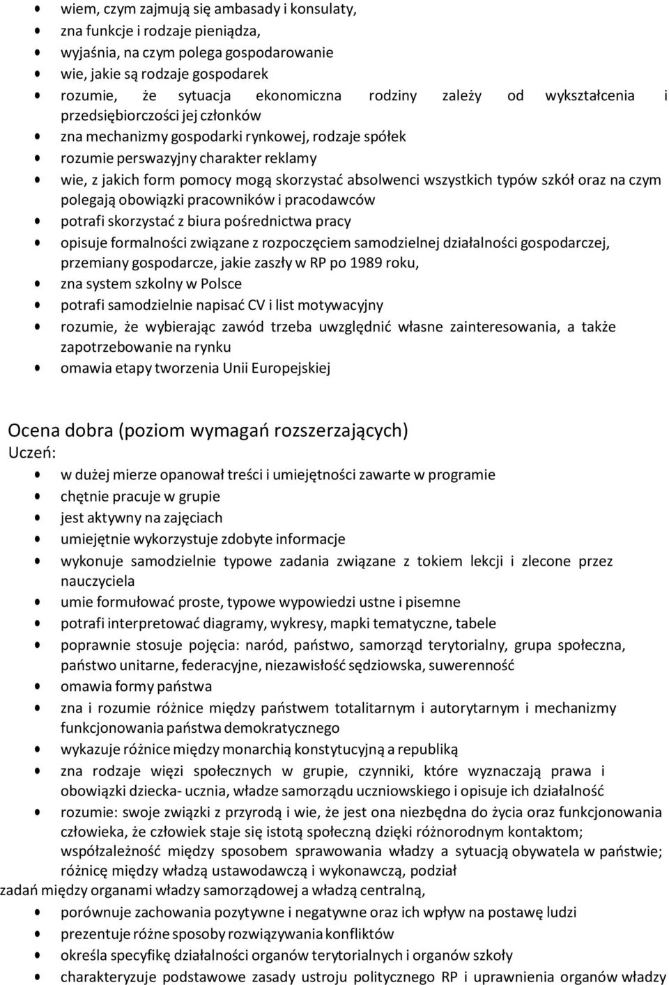 wszystkich typów szkół oraz na czym polegają obowiązki pracowników i pracodawców potrafi skorzystać z biura pośrednictwa pracy opisuje formalności związane z rozpoczęciem samodzielnej działalności