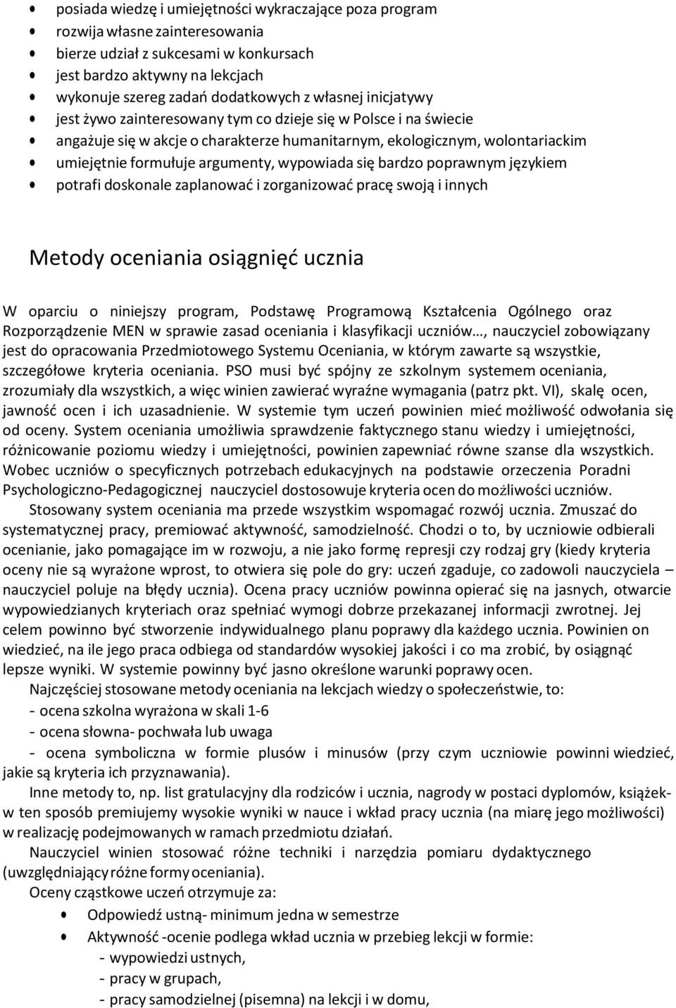 wypowiada się bardzo poprawnym językiem potrafi doskonale zaplanować i zorganizować pracę swoją i innych Metody oceniania osiągnięć ucznia W oparciu o niniejszy program, Podstawę Programową