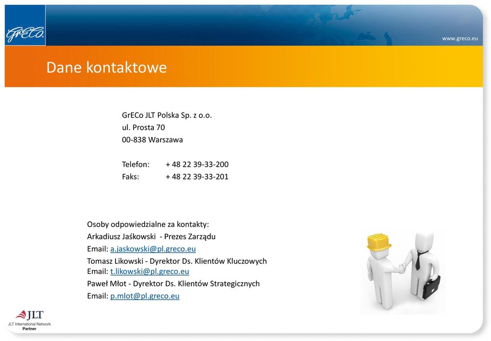 odpowiedzialne za kontakty: Arkadiusz Jaśkowski - Prezes Zarządu Email: a.jaskowski@pl.greco.