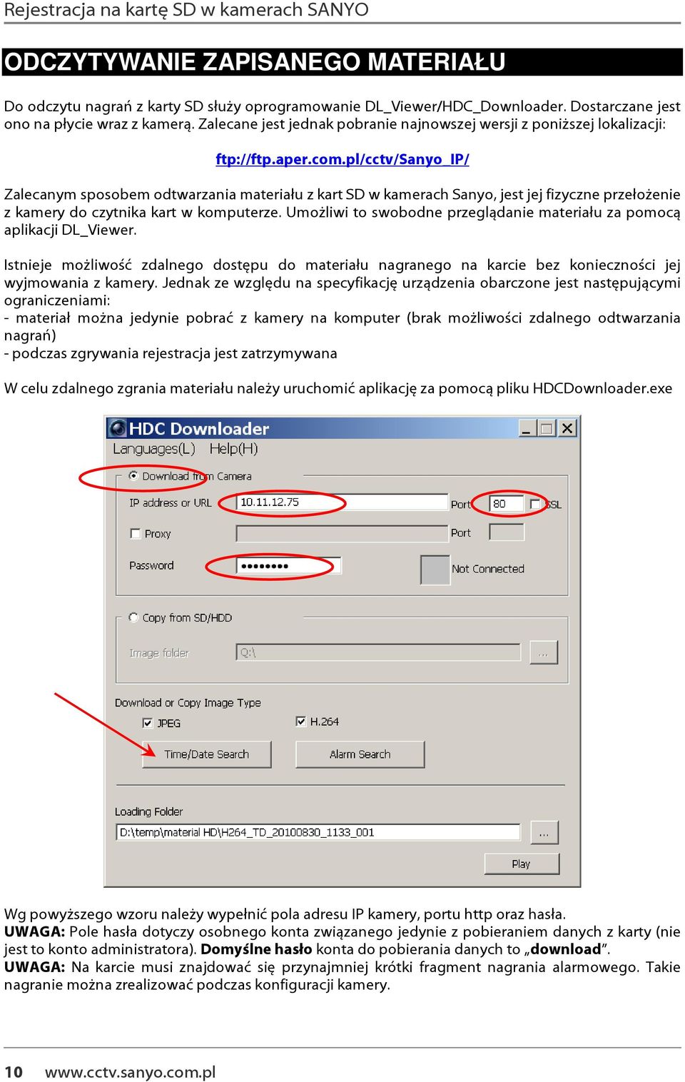 pl/cctv/sanyo_ip/ Zalecanym sposobem odtwarzania materiału z kart SD w kamerach Sanyo, jest jej fizyczne przełożenie z kamery do czytnika kart w komputerze.