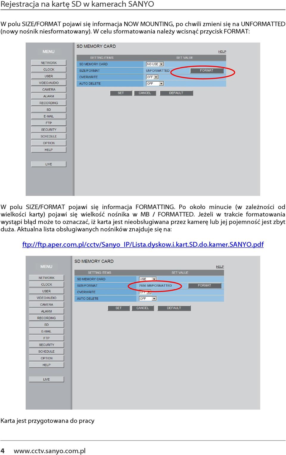 Po około minucie (w zależności od wielkości karty) pojawi się wielkość nośnika w MB / FORMATTED.