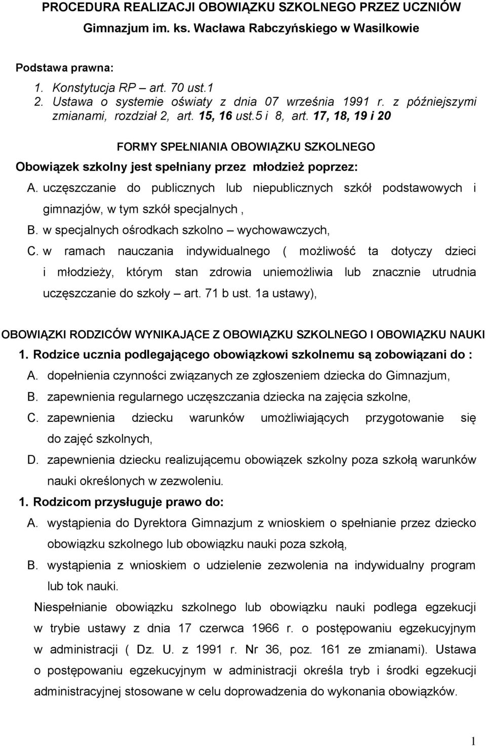 17, 18, 19 i 20 FORMY SPEŁNIANIA OBOWIĄZKU SZKOLNEGO Obowiązek szkolny jest spełniany przez młodzież poprzez: A.