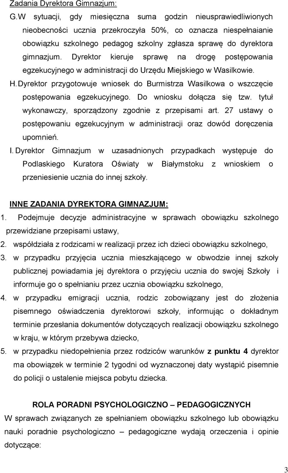 Dyrektor kieruje sprawę na drogę postępowania egzekucyjnego w administracji do Urzędu Miejskiego w Wasilkowie. H.