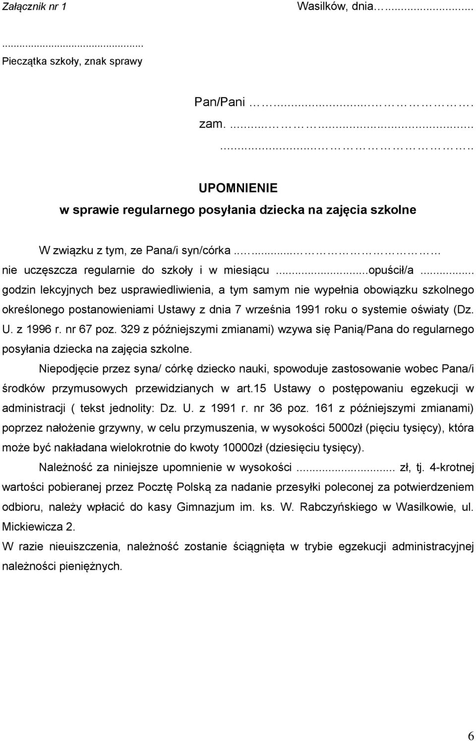 .. godzin lekcyjnych bez usprawiedliwienia, a tym samym nie wypełnia obowiązku szkolnego określonego postanowieniami Ustawy z dnia 7 września 1991 roku o systemie oświaty (Dz. U. z 1996 r. nr 67 poz.