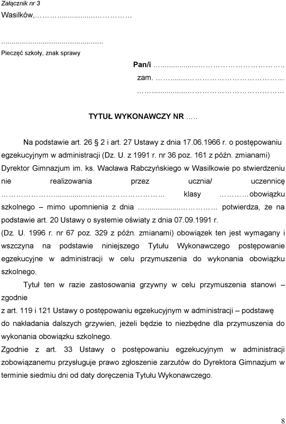 Wacława Rabczyńskiego w Wasilkowie po stwierdzeniu nie realizowania przez ucznia/ uczennicę... klasy obowiązku szkolnego mimo upomnienia z dnia... potwierdza, że na podstawie art.